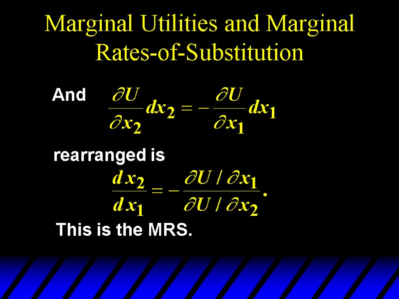 Marginal Utilities and Marginal Rates-of-Substitution rearranged is And This is the MRS.